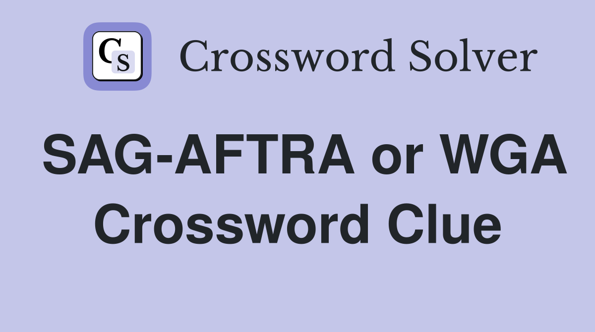 SAG-AFTRA or WGA Crossword Clue
