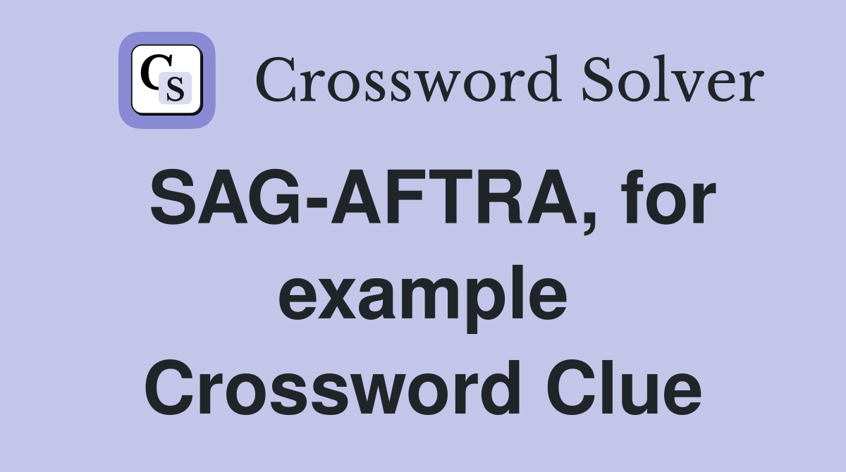 SAG-AFTRA, for example Crossword Clue