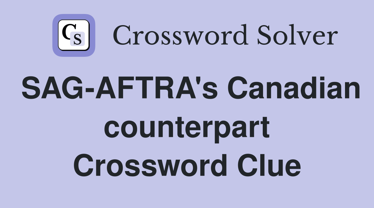 SAG-AFTRA's Canadian counterpart Crossword Clue