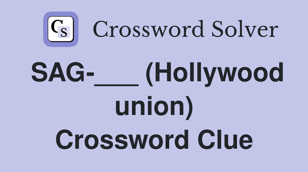 SAG-___ (Hollywood union) Crossword Clue
