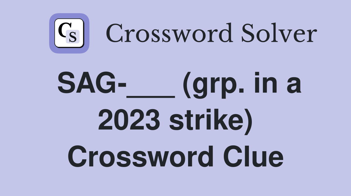 SAG-___ (grp. in a 2023 strike) Crossword Clue