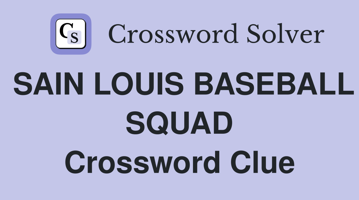SAIN LOUIS BASEBALL SQUAD Crossword Clue