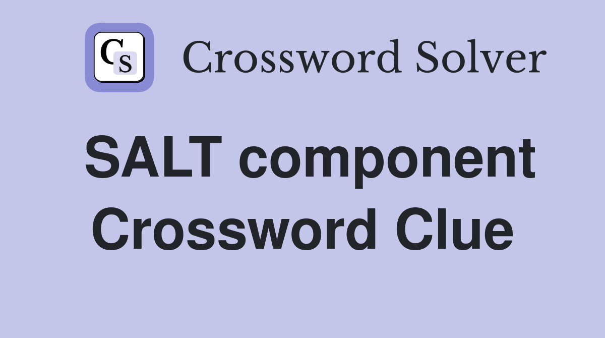 SALT component Crossword Clue