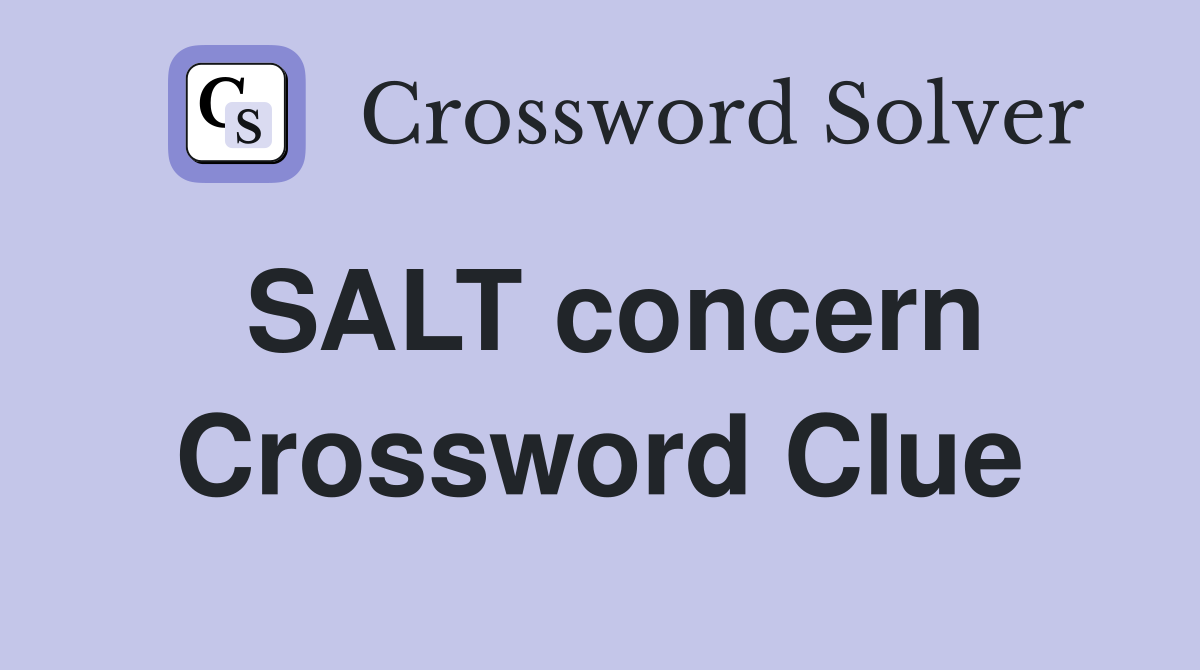 SALT concern Crossword Clue
