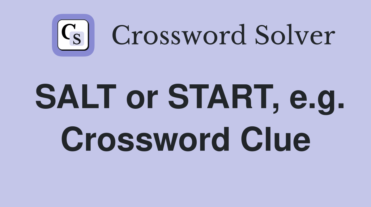 SALT or START, e.g. Crossword Clue