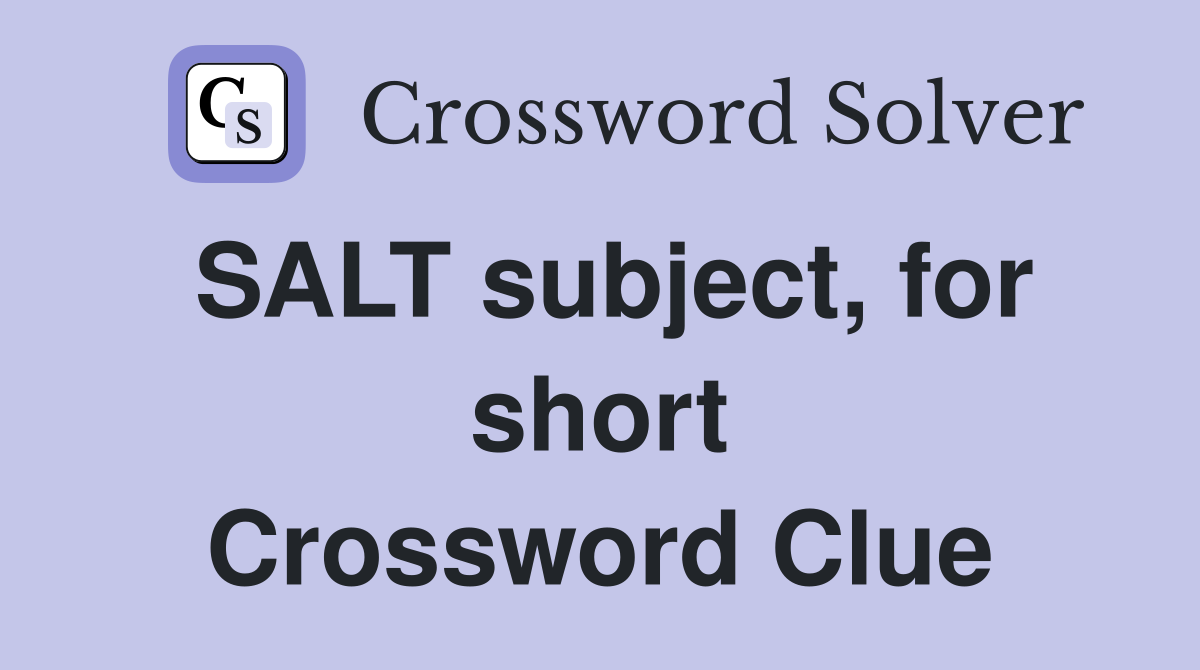 SALT subject, for short Crossword Clue