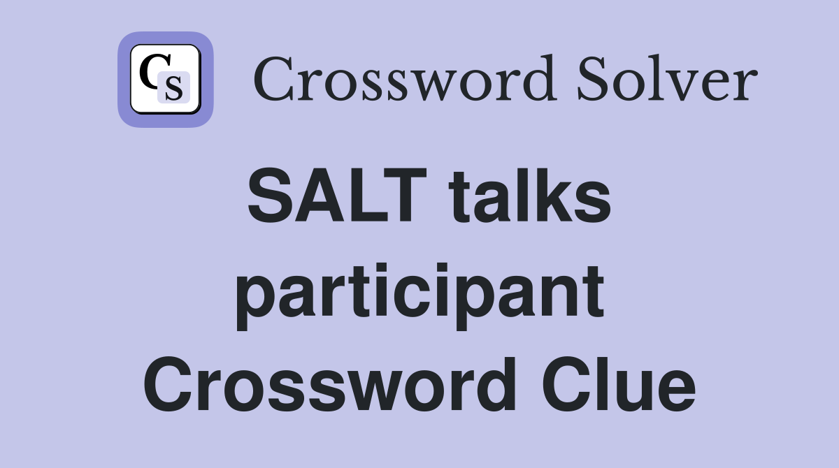 SALT talks participant Crossword Clue