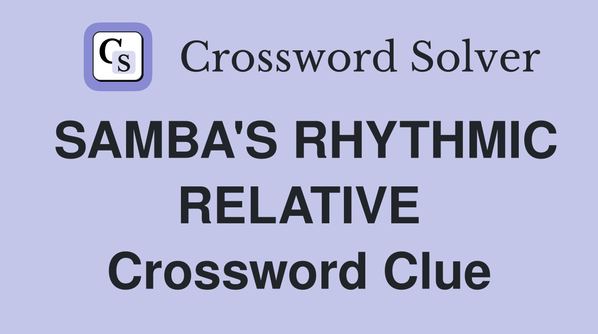SAMBA'S RHYTHMIC RELATIVE Crossword Clue