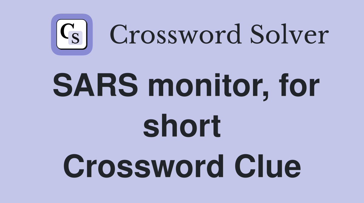 SARS monitor, for short Crossword Clue