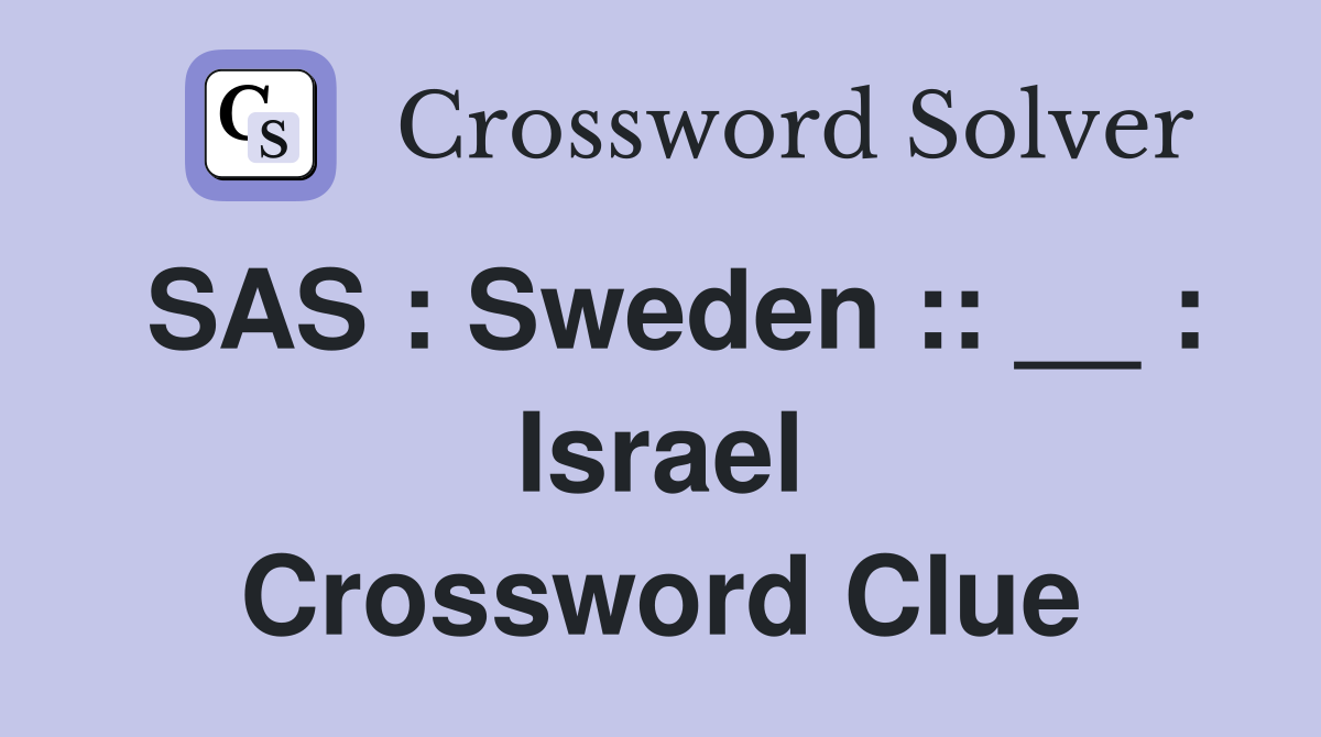 SAS : Sweden :: __ : Israel Crossword Clue