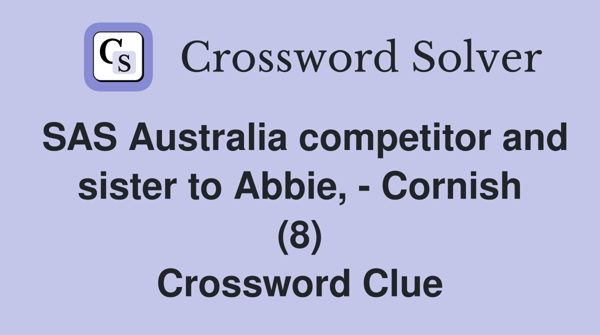 SAS Australia competitor and sister to Abbie, - Cornish (8) Crossword Clue