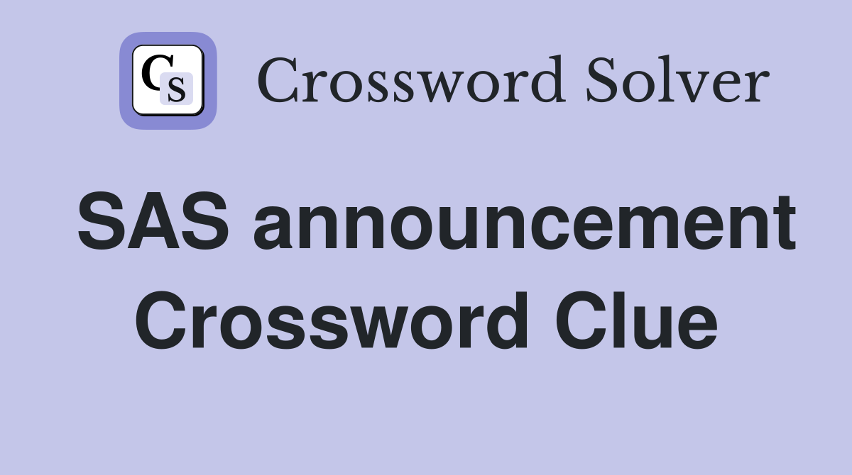 SAS announcement Crossword Clue