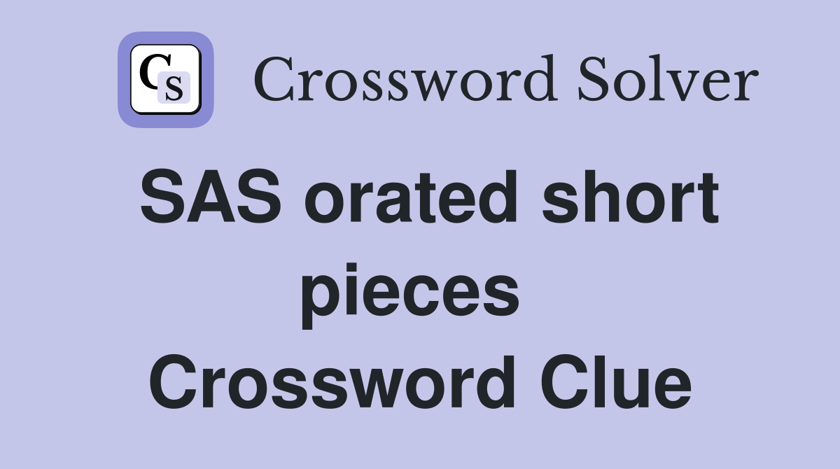 SAS orated short pieces  Crossword Clue