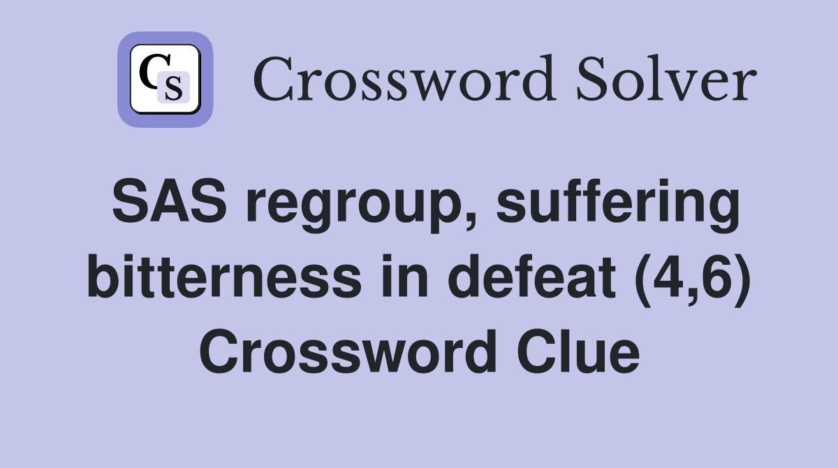 SAS regroup, suffering bitterness in defeat (4,6) Crossword Clue