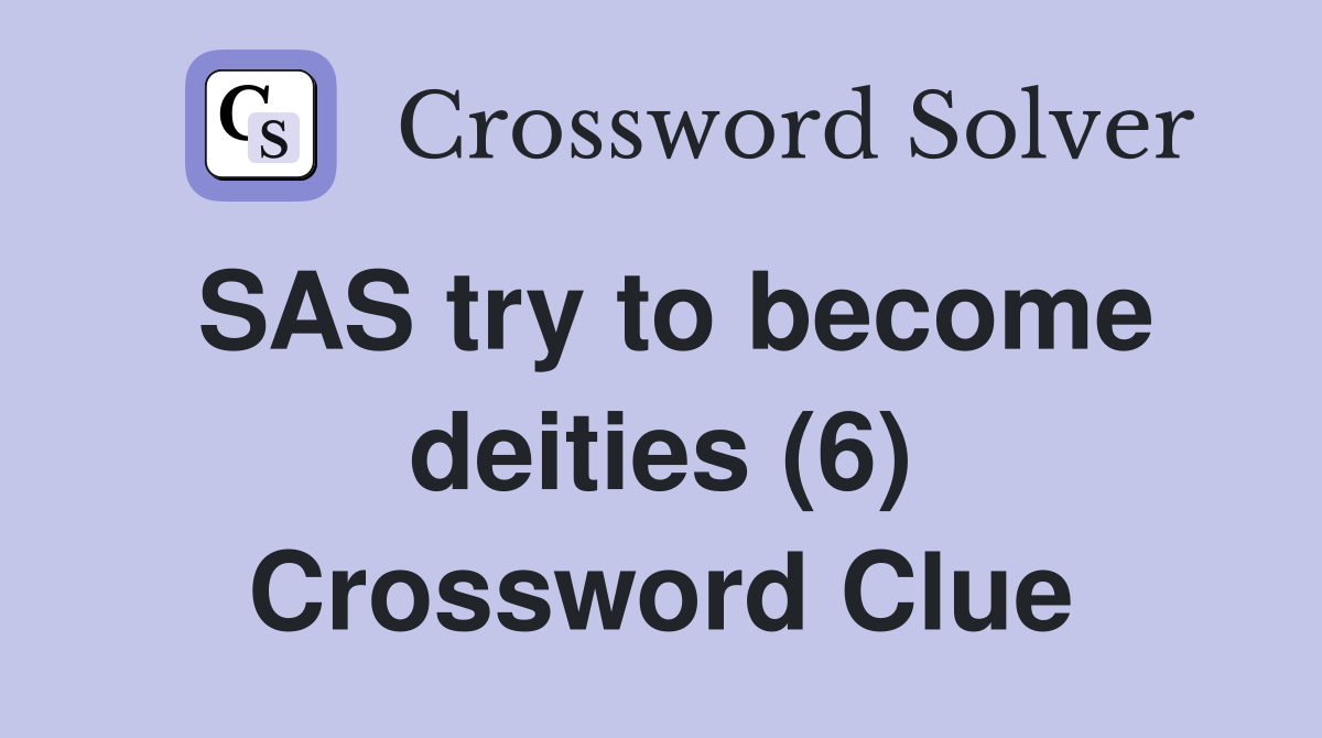 SAS try to become deities (6) Crossword Clue