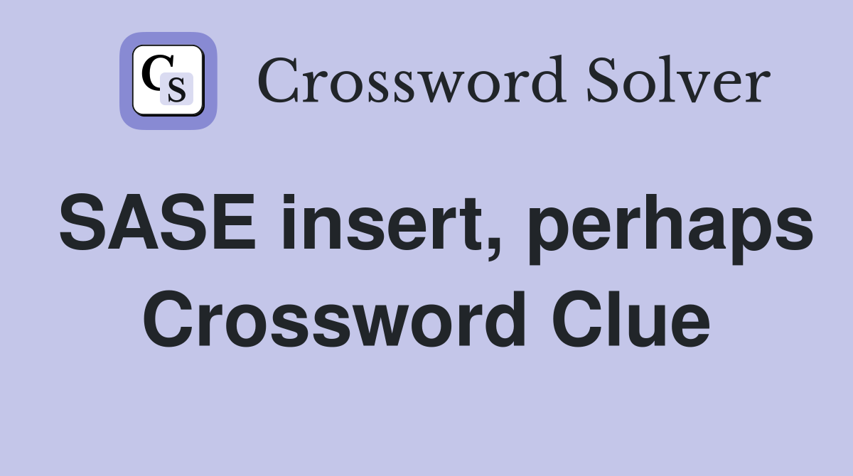 SASE insert, perhaps Crossword Clue