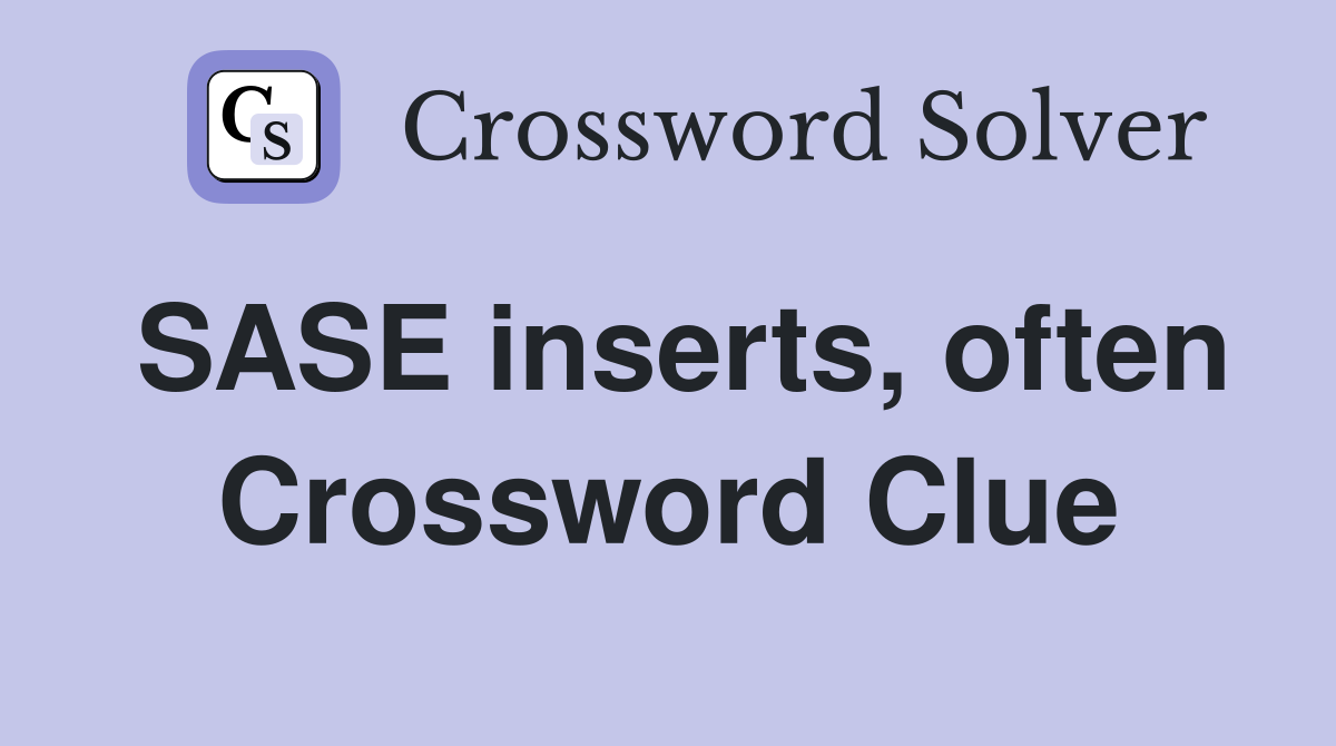 SASE inserts, often Crossword Clue