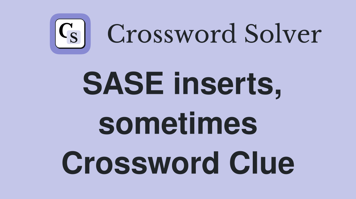 SASE inserts, sometimes Crossword Clue