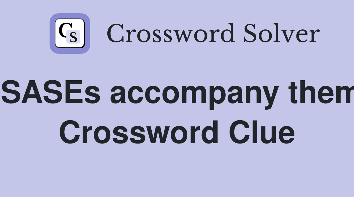 SASEs accompany them Crossword Clue