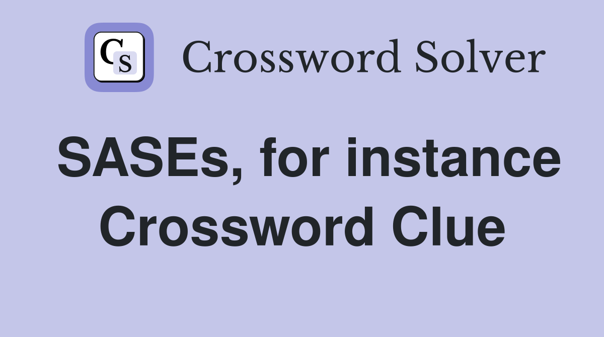 SASEs, for instance Crossword Clue