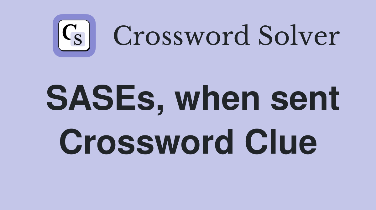 SASEs, when sent Crossword Clue
