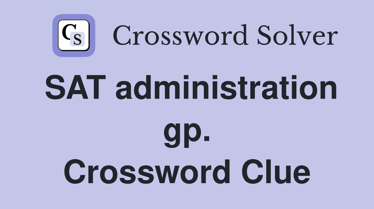 SAT administration gp. Crossword Clue