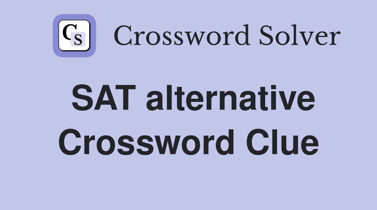 SAT alternative Crossword Clue