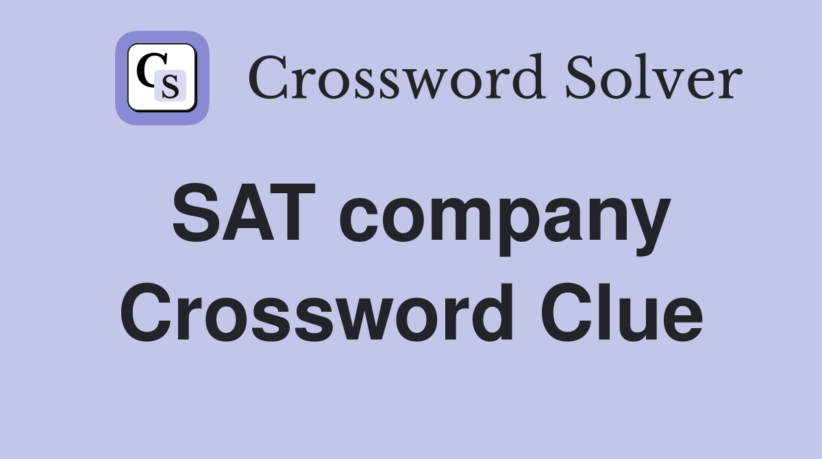 SAT company Crossword Clue