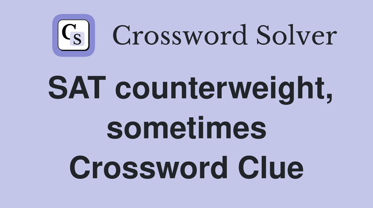 SAT counterweight, sometimes Crossword Clue