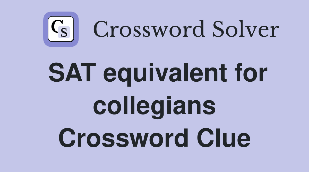 SAT equivalent for collegians Crossword Clue