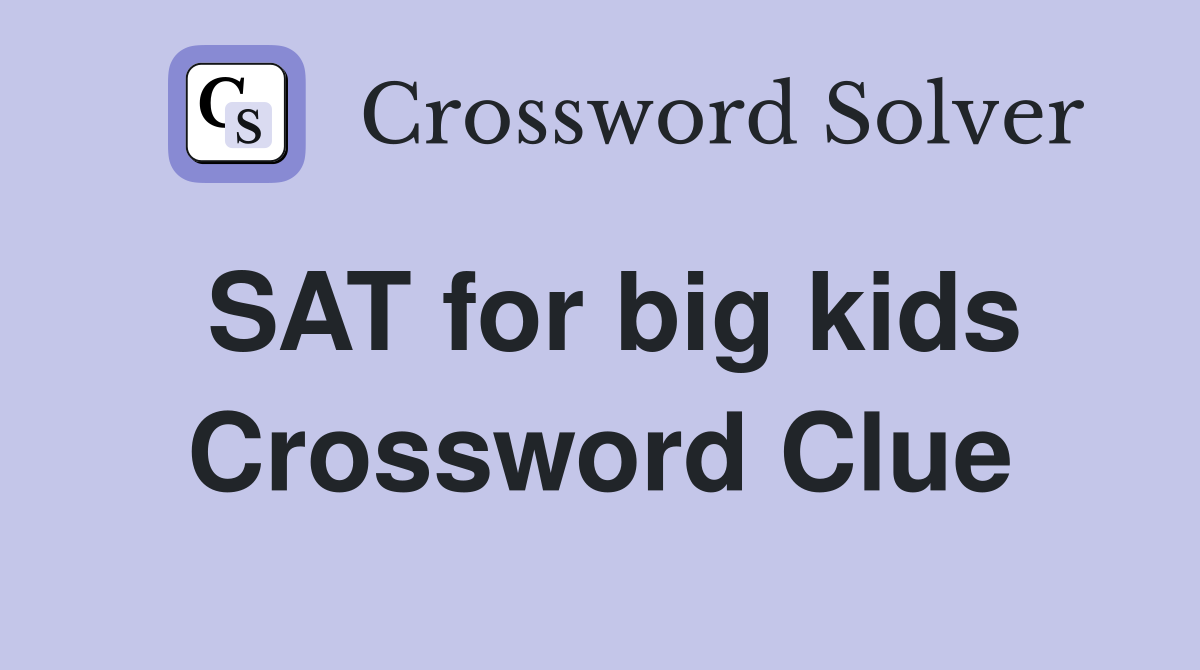 SAT for big kids Crossword Clue