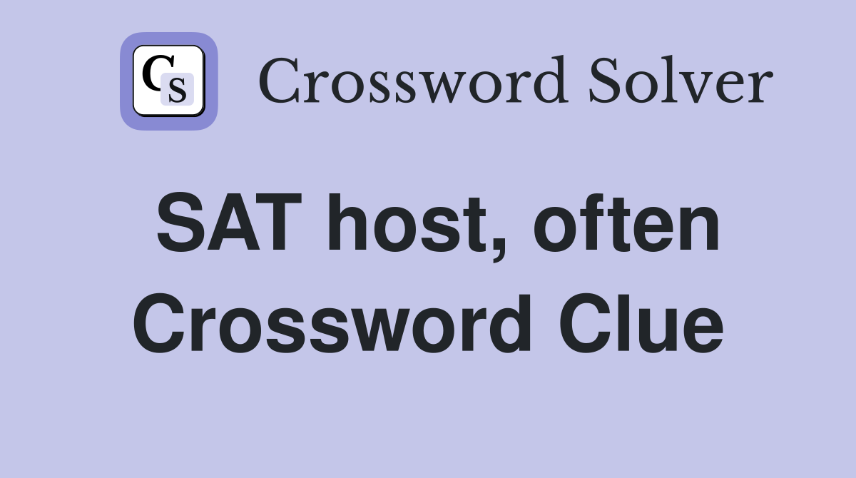 SAT host, often Crossword Clue