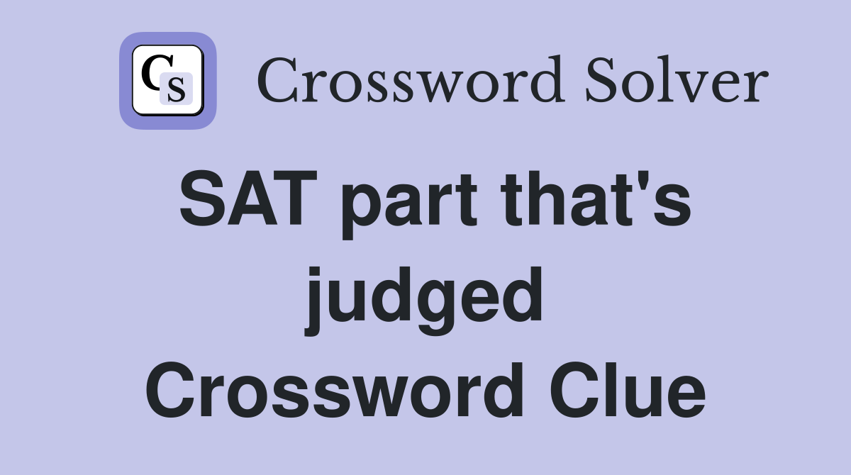 SAT part that's judged Crossword Clue