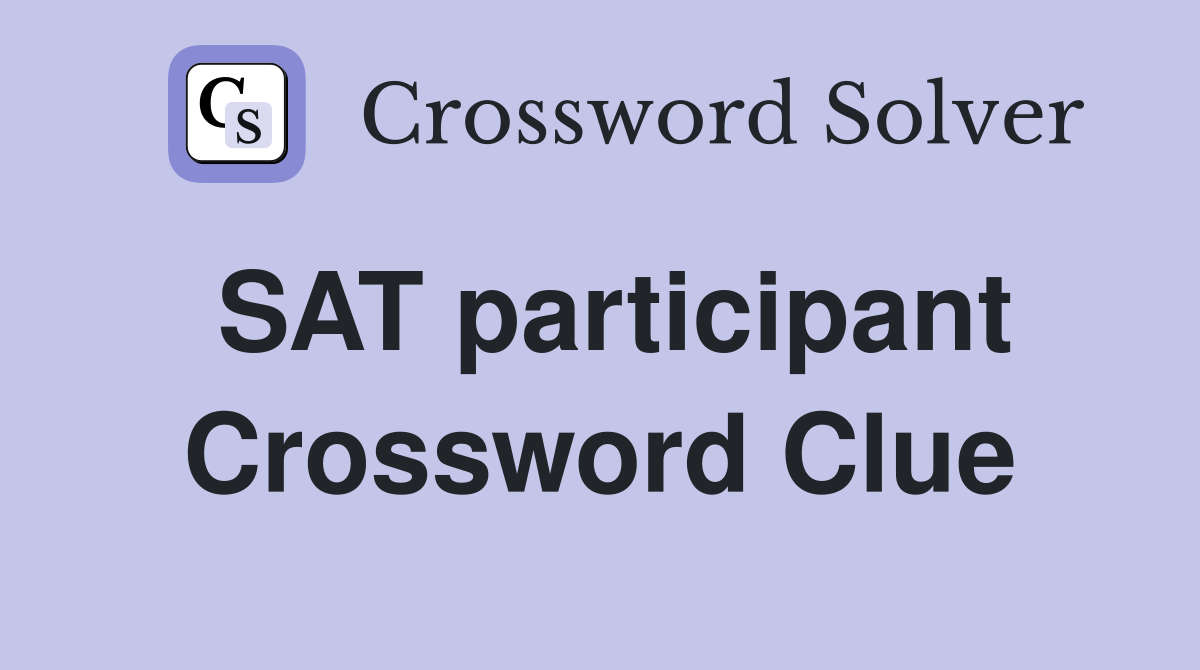 SAT participant Crossword Clue