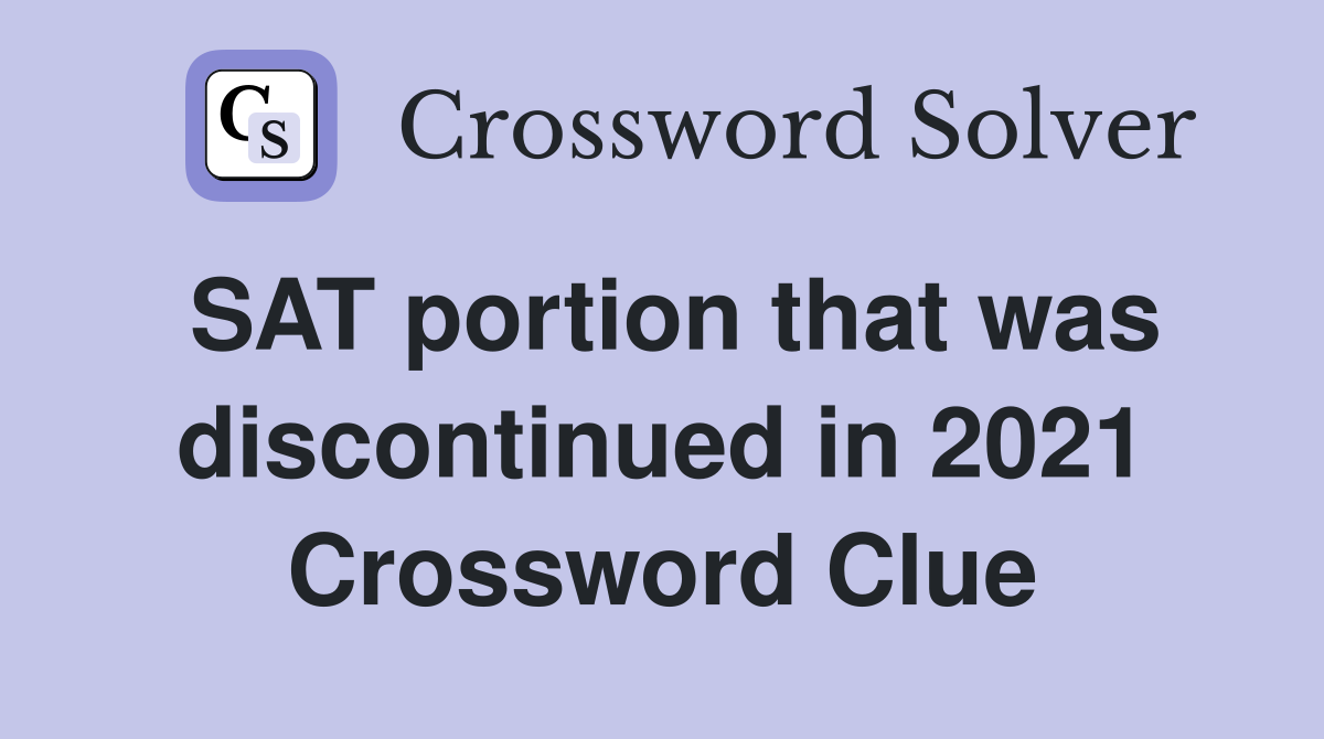 SAT portion that was discontinued in 2021 Crossword Clue