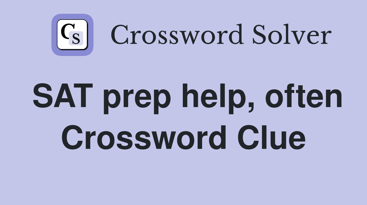 SAT prep help, often Crossword Clue