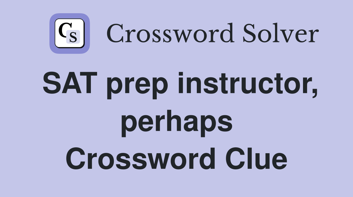 SAT prep instructor, perhaps Crossword Clue