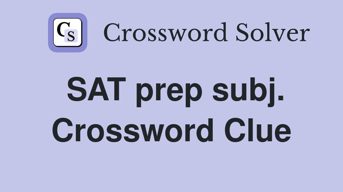 SAT prep subj. Crossword Clue