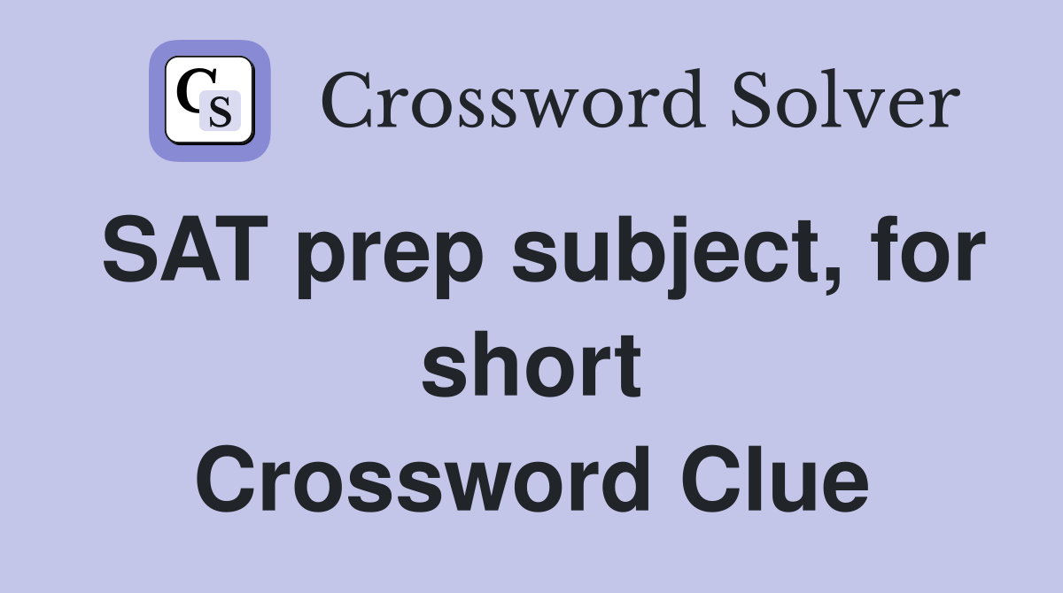 SAT prep subject, for short Crossword Clue