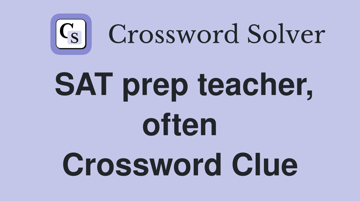 SAT prep teacher, often Crossword Clue