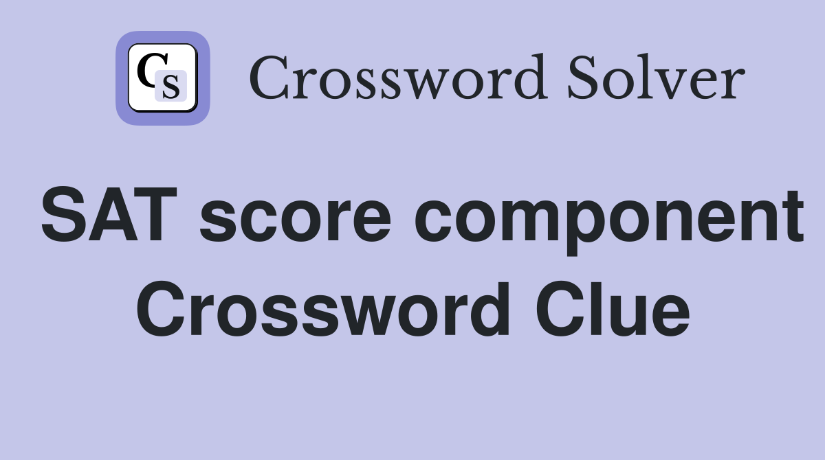 SAT score component Crossword Clue