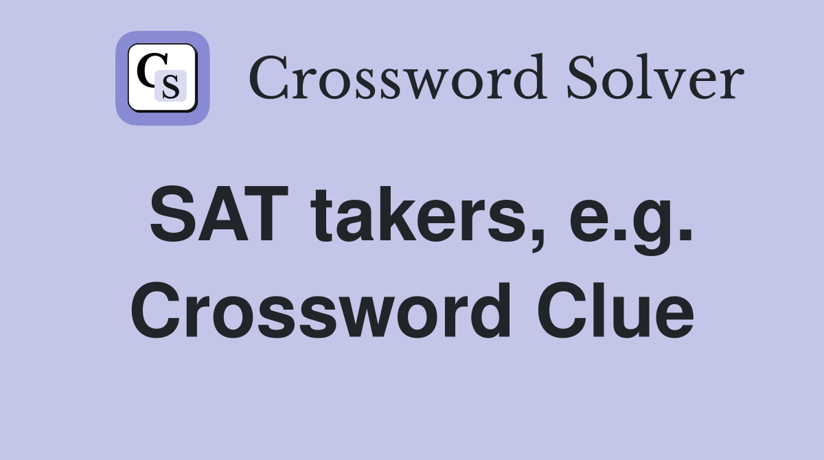 SAT takers, e.g. Crossword Clue
