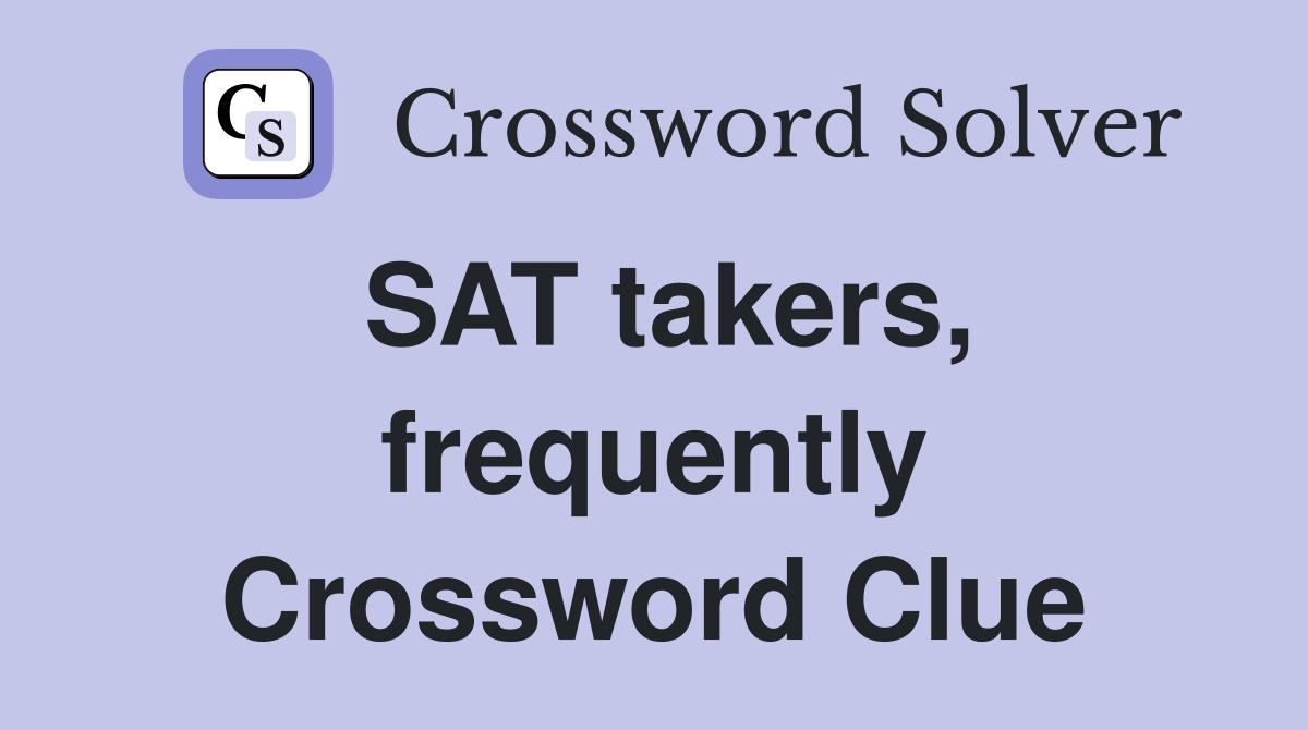 SAT takers, frequently Crossword Clue