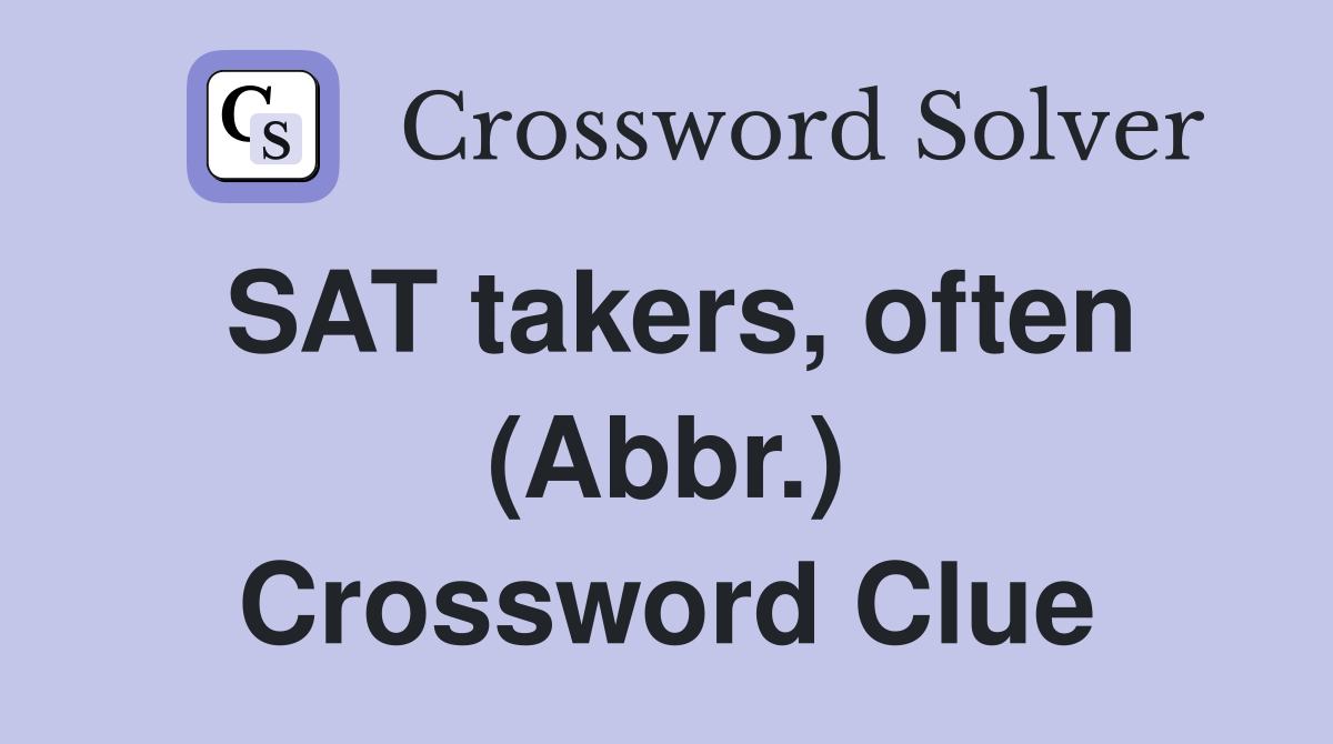 SAT takers, often (Abbr.) Crossword Clue