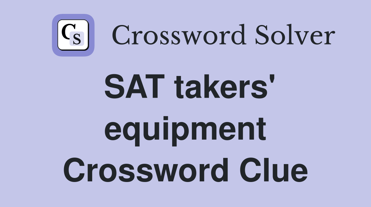 SAT takers' equipment Crossword Clue