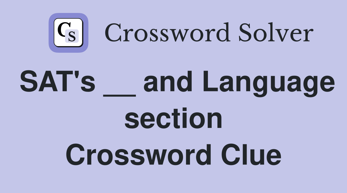 SAT's __ and Language section Crossword Clue