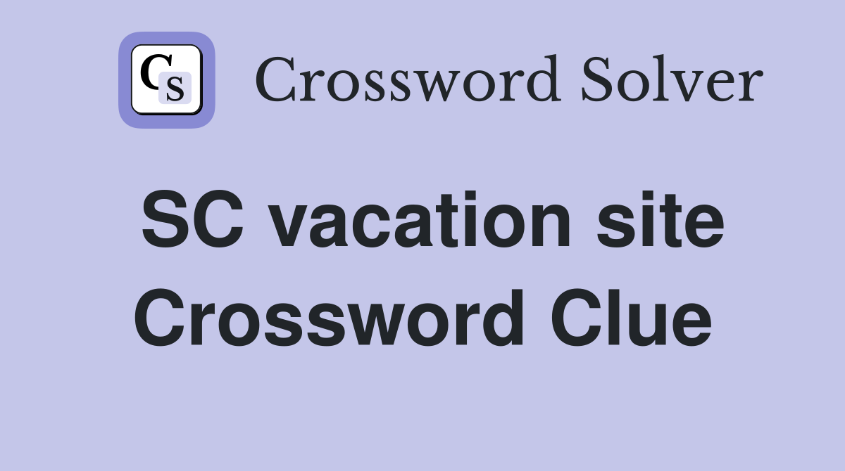 SC vacation site Crossword Clue