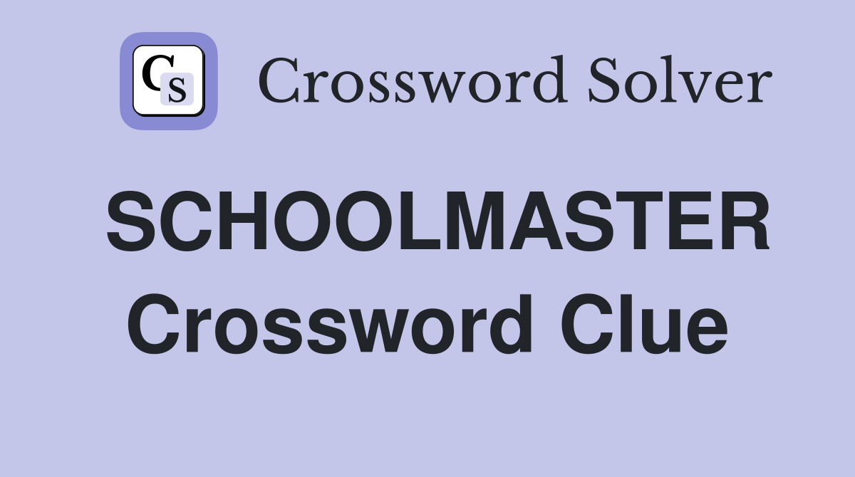 SCHOOLMASTER Crossword Clue