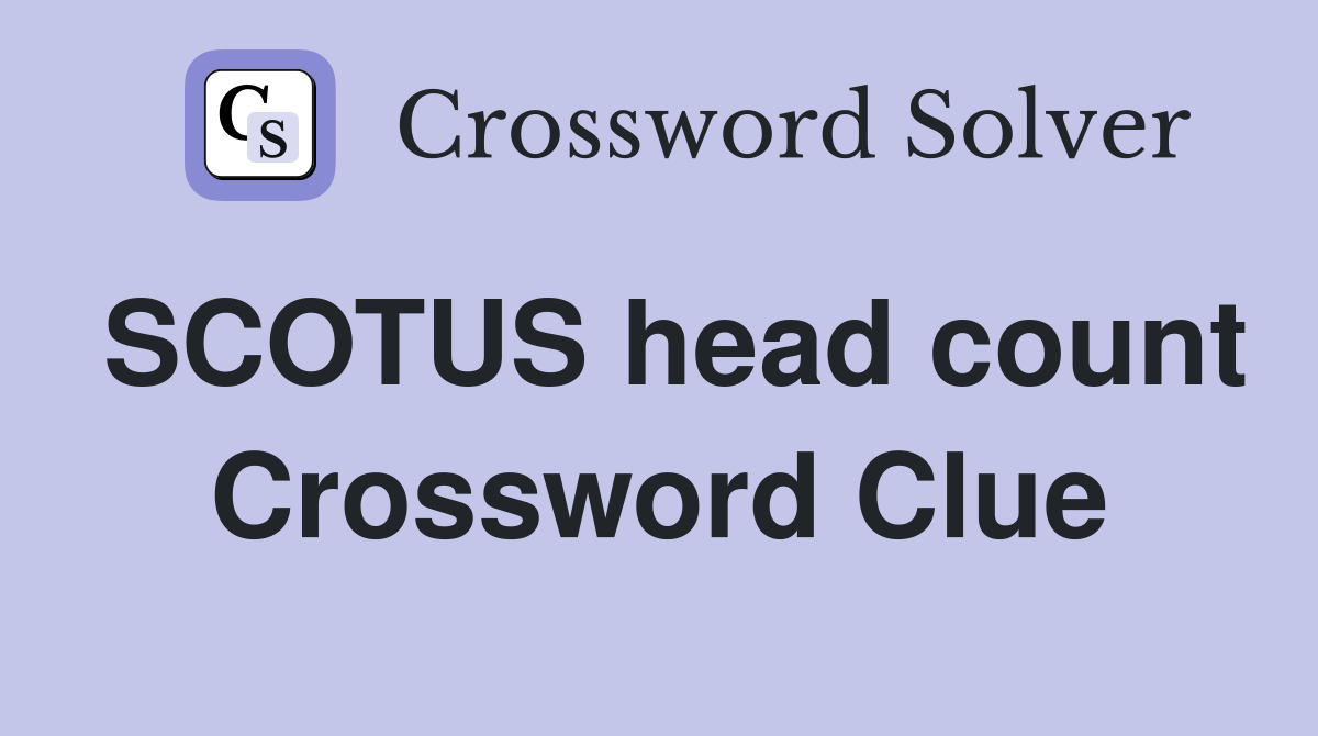 SCOTUS head count Crossword Clue