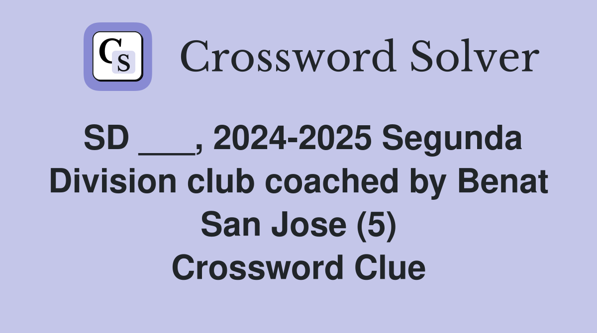 SD ___, 2024-2025 Segunda Division club coached by Benat San Jose (5) Crossword Clue
